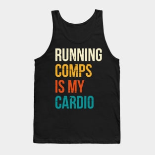 Running Comps Is My Cardio Tank Top